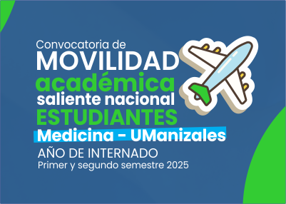 CONVOCATORIA DE MOVILIDAD ACADÉMICA SALIENTE NACIONAL PARA ESTUDIANTES DE MEDICINA DE LA UNIVERSIDAD DE MANIZALES EN SU AÑO DE INTERNADO