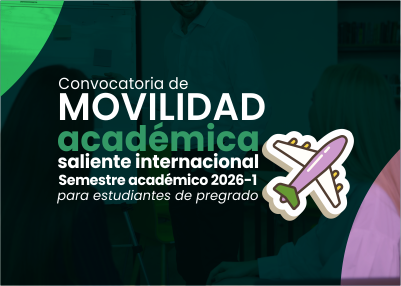 Convocatoria de movilidad académica saliente internacional Semestre académico 2025 -1 para estudiantes de pregrado